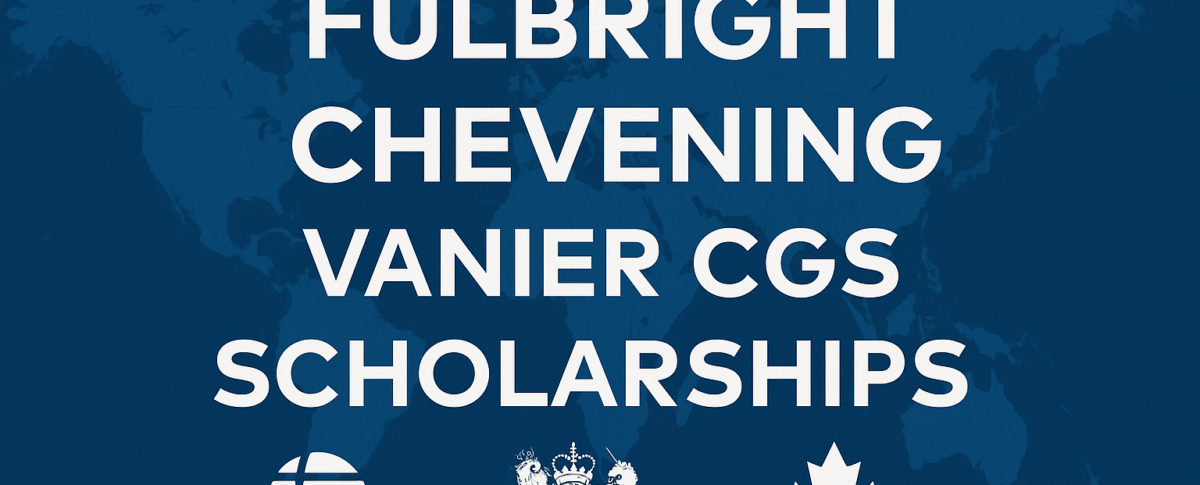 Fulbright, Chevening, and Vanier CGS Scholarships