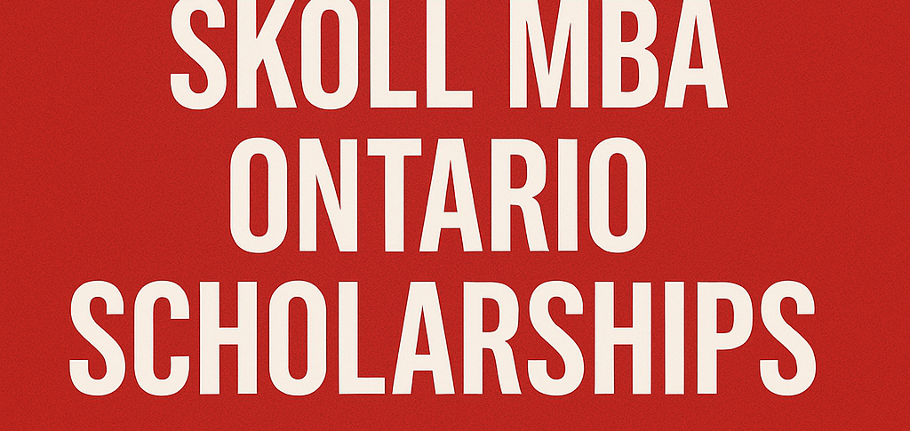 Harvard MBA, Skoll MBA and Ontario Scholarships AVAILABLE