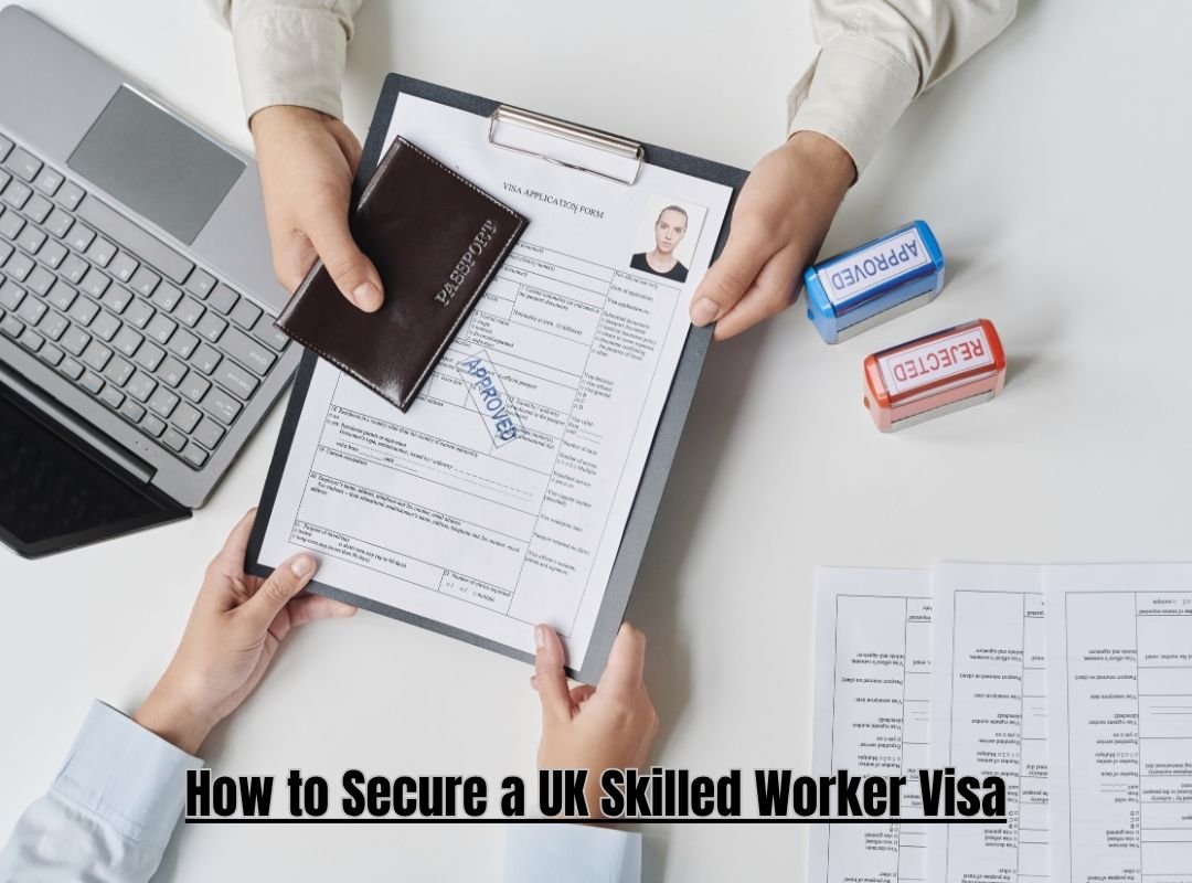 How to Secure a UK Skilled Worker Visa